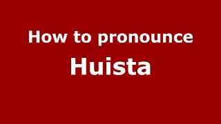 How to pronounce Huista