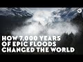 How 7 000 Years Of Epic Floods Changed The World W SciShow