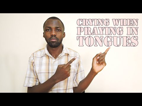 Why crying when praying in tongues is a good spiritual sign