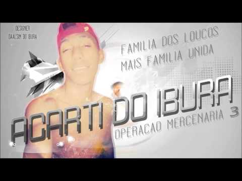 ACARTI DO IBURA , OPERAÇÃO MECENARIA 3 [ FAMILIA DOS LOUKO MAIS FAMILIA UNIDA ]