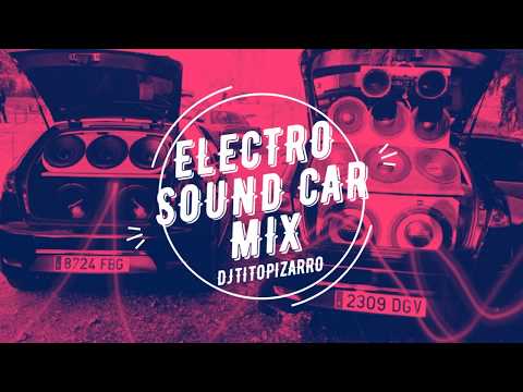 Electro Sound Car Parte 23 - (Dj Tito Pizarro_Mix) (EDM 2020)