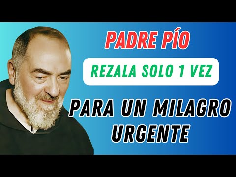 POWERFUL PRAYER TO OBTAIN AN URGENT MIRACLE FROM PADRE PIO