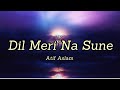 Dil Meri Na Sune (Lyrics) |Aatif Aslam|Genius|@tipsofficial #songlyrics