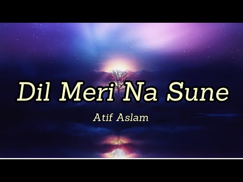 Dil Meri Na Sune (Lyrics) |Aatif Aslam|Genius|