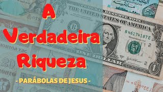 Verdadeira Riqueza - Parbolas de Jesus -  Mensagem de Deus - 27