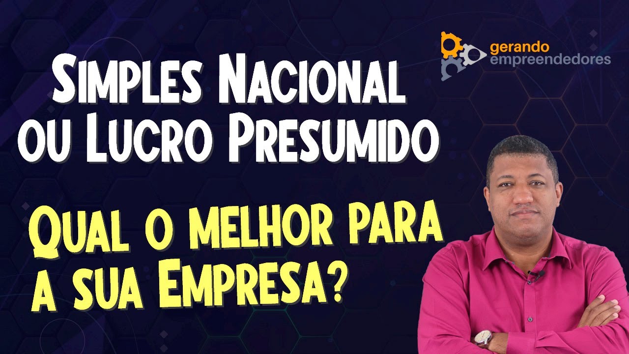 O SIMPLES NACIONAL É BOM PARA MINHA EMPRESA? QUAL O MELHOR, SIMPLES NACIONAL OU LUCRO PRESUMIDO?