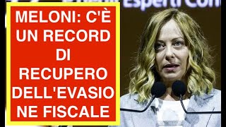 MELONI: C'È UN RECORD DI RECUPERO DELL'EVASIONE FISCALE