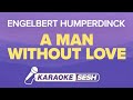 Englebert Humperdinck - A Man Without Love (Karaoke)
