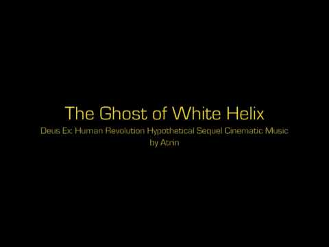 The Ghost of White Helix -- Deus Ex:Human Revolution Sequel Hypothetical Cinematic Music