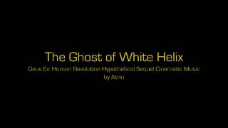 The Ghost of White Helix -- Deus Ex:Human Revolution Sequel Hypothetical Cinematic Music
