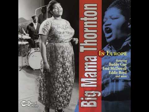 Big Mama Thornton feat. Buddy Guy, Fred McDowell, Eddie Boyd, & more - In Europe (1965 Full Album)