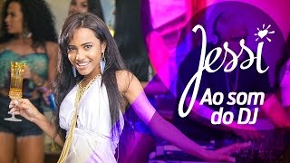 Ao Som do DJ - Jessi (Clipe Oficial)