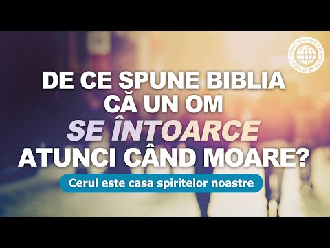 DE CE SPUNE BIBLIA CĂ UN OM SE ÎNTOARCE ATUNCI CÂND MOARE?    | Smmbld, Biserica lui Dumnezeu