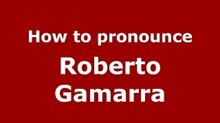 How to pronounce Roberto Gamarra