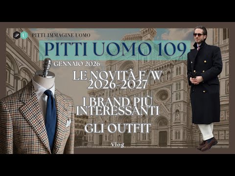 PITTI UOMO 109 | GENNAIO 2026 | I LOOK, I BRAND PIU' IMPORTANTI E LE NOVITA' DEL PROSSIMO INVERNO