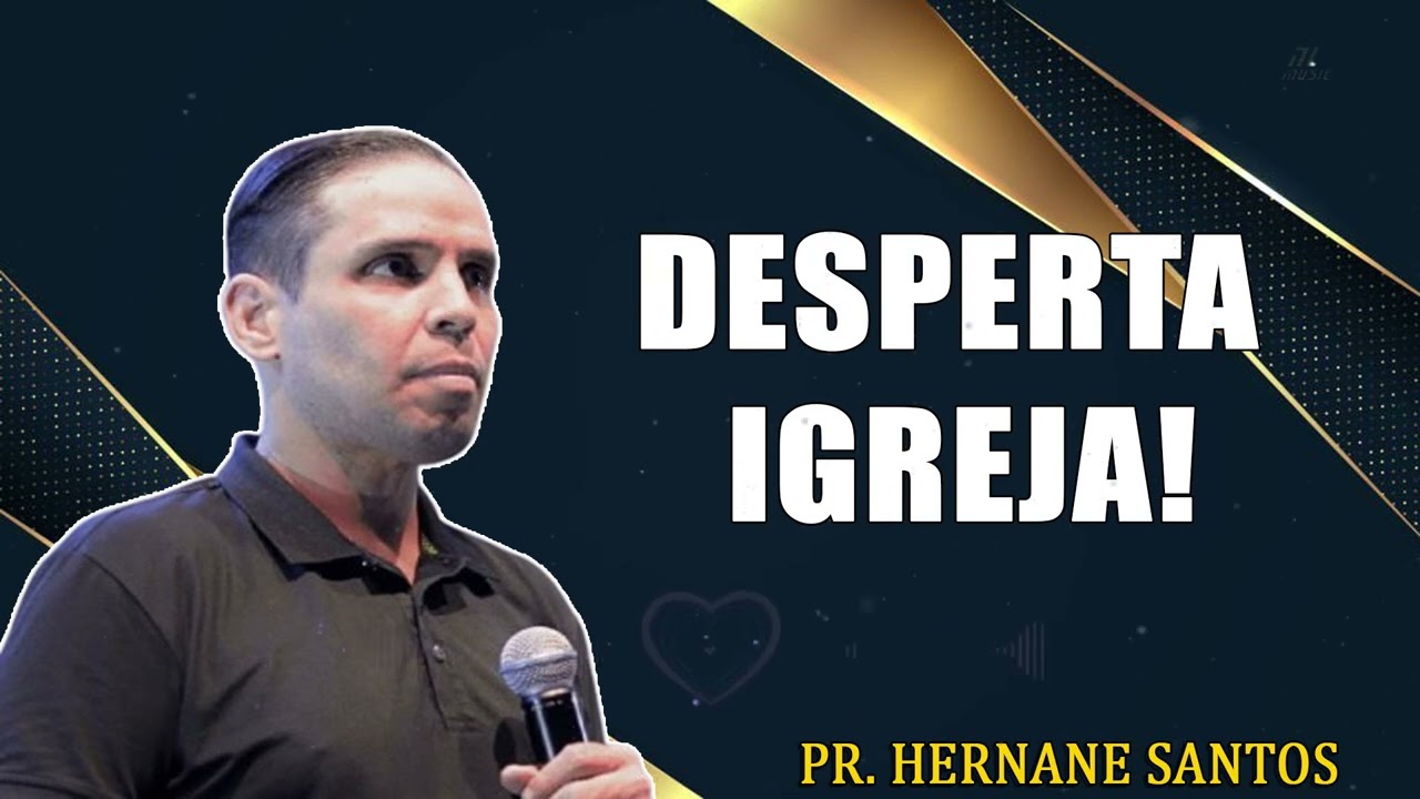 DESPERTA IGREJA! - Pr. Hernane Santos