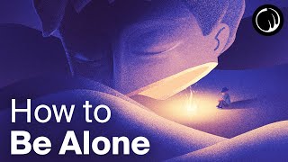 Why Learning to Enjoy Being Alone Changes Everything