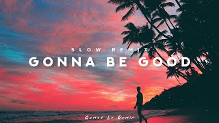 Download lagu DJ SLOW REMIX - Gonna Be Good (Gomez Lx Remix) mp3
