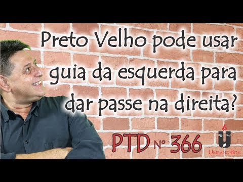 PTD nº 366 - Preto Velho pode usar guia da esquerda para dar passe na direita?