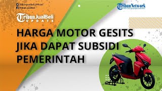 Dapat Subsidi dari Pemerintah Rp 6,5 Juta, Segini Perkiraan Banderolan Harga Motor Listrik Gesits