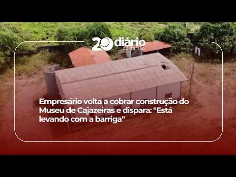 Empresário volta a cobrar licitação do Museu de Cajazeiras e dispara: "Está levando com a barriga"