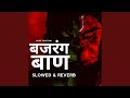 Bajrang Baan Slowed Reverb
