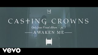 Casting Crowns - Awaken Me, Only Jesus Visual Album: Part 3