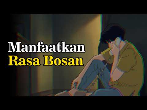 Manfaatkan RASA BOSAN untuk Mengubah Hidupmu! (Cara Atasi Kebosanan)