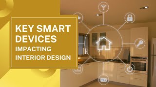 Key Smart Devices Impacting Interior Design