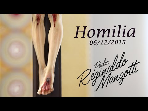 Homilia | Padre Reginaldo Manzotti | 06/12/2015