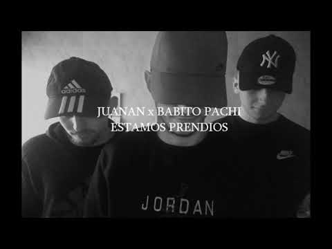JUANAN x BABITO x PACHI - ESTAMOS PRENDIOS🔥