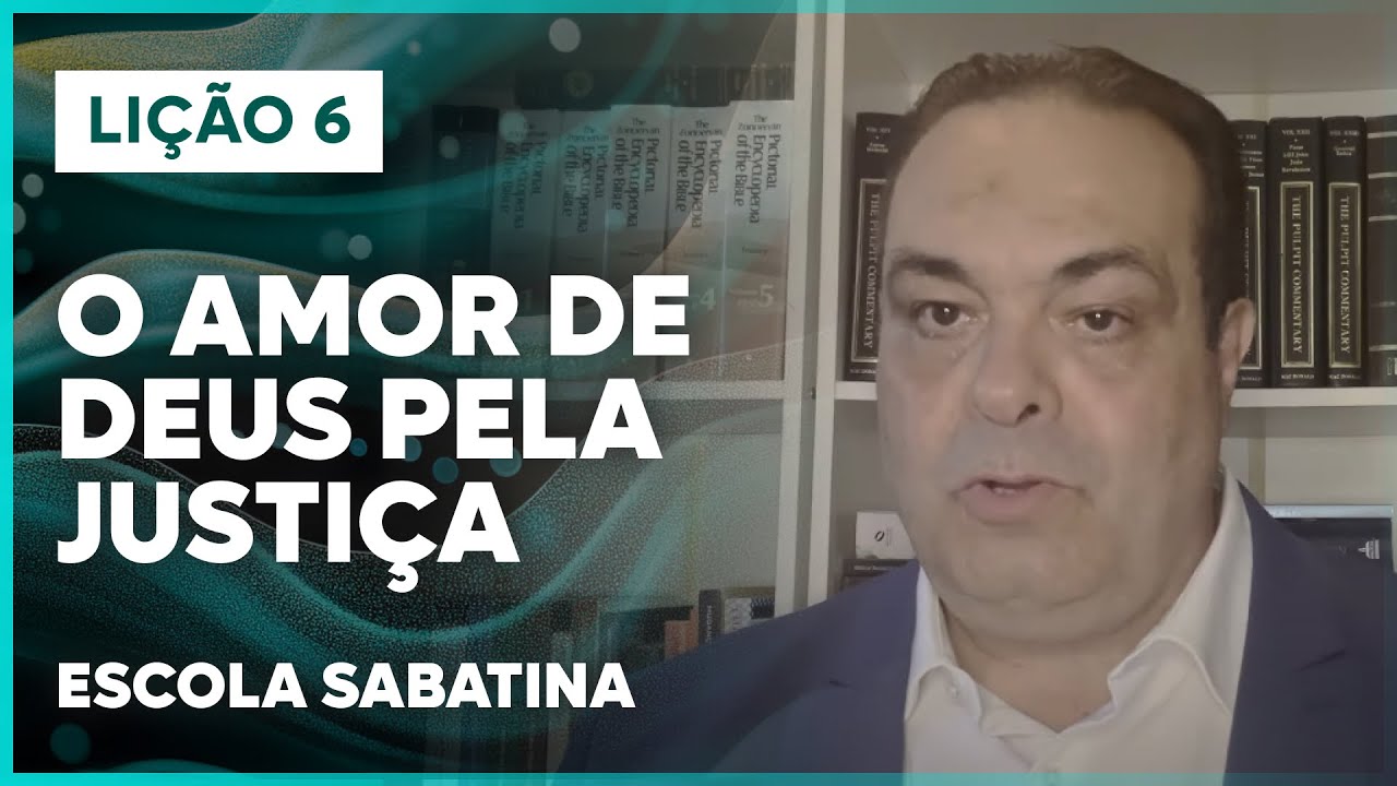 LIÇÃO 6 ESCOLA SABATINA 2025 | O Amor de Deus pela Justiça