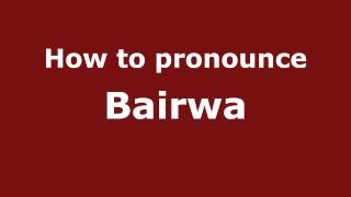 How to pronounce Bairwa