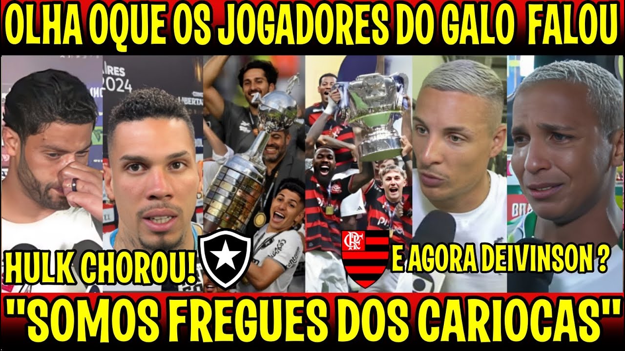 OLHA OQUE OS JOGADORES DO GALO FALARAM DEPOIS DE SER VICE PRO FLAMENGO E BOTAFOGO "HULK CHOROU"