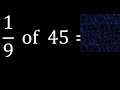 1/9 of 45 ,fraction of a number, part of a whole number