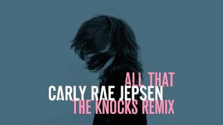 Carly Rae Jepsen - All That (The Knocks Remix)