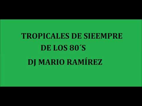 TROPICALES DE SIEMPRE DE LOS 80´S DJ MARIO RAMÍREZ