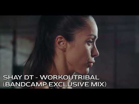 Shay dT - WORKOUTRIBAL (Bandcamp Exclusive Mix) PREVIEW