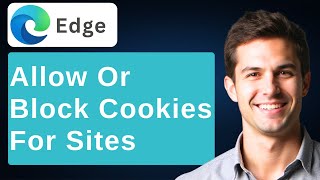 How To Allow Or Block Cookies For Sites In Microsoft Edge [2026 Guide]