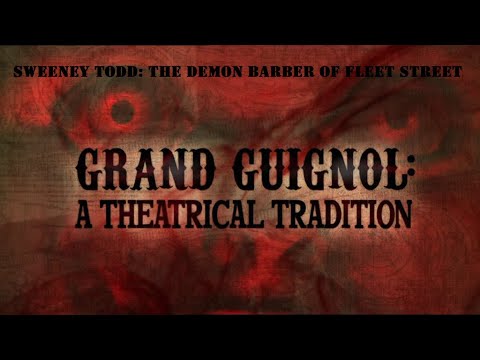 Sweeney Todd - Grand Guignol: A Theatrical Tradition