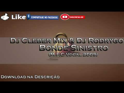 Dj Cleber Mix vs Dj Rodrygo - Bonde Sinistro ( M.F.C Vocal 2009 )