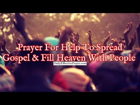 Prayer For Help To Spread The Gospel and Fill Heaven With People Video