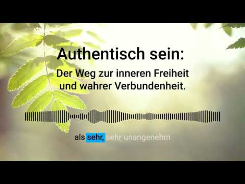 Authentisch sein: Der Weg zur inneren Freiheit und wahrer Verbundenheit