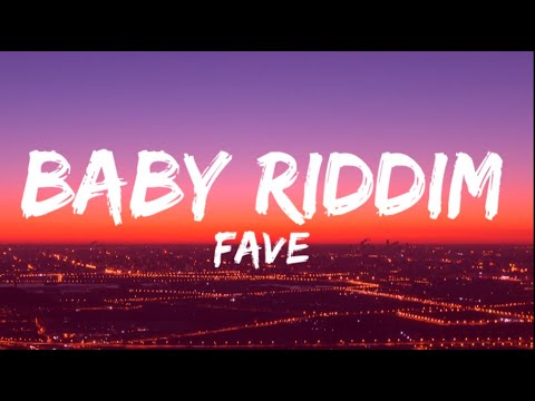 Fave  - Baby Riddim (Lyrics)| My baby, bad, my baby good, my baby all the things i need.