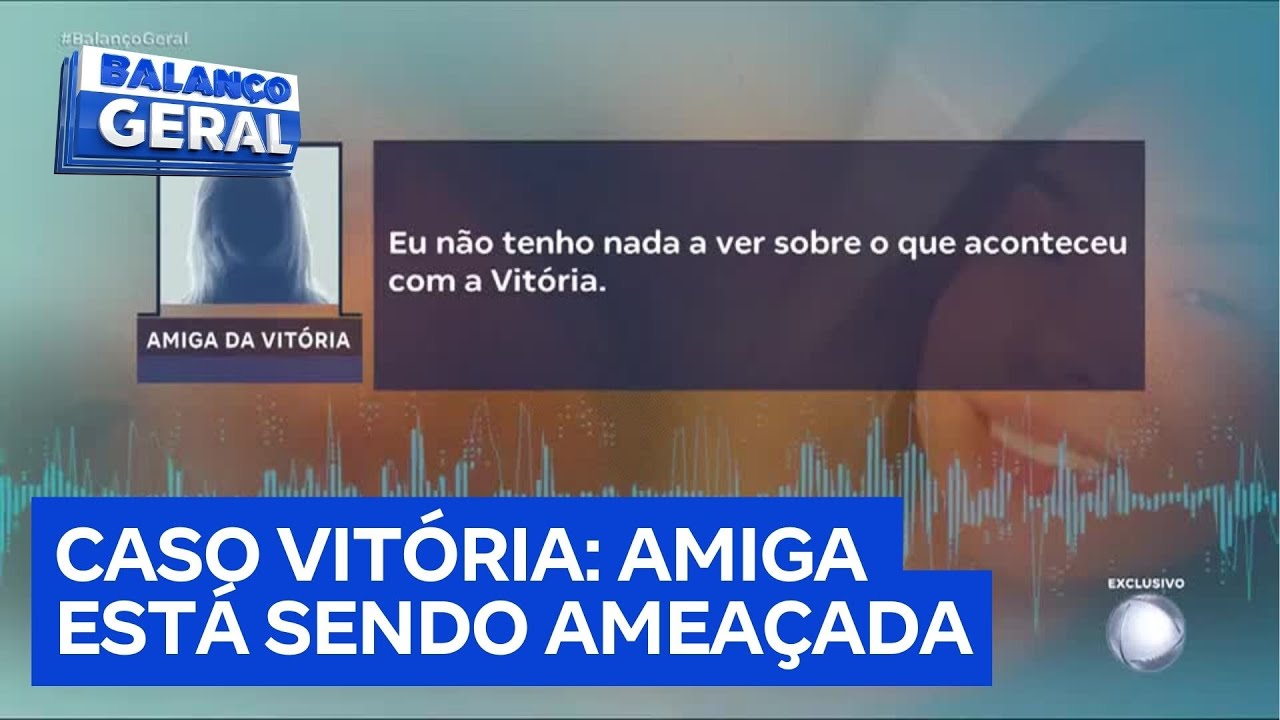 Amiga que trocou mensagens com Vitória antes da jovem sumir revela que está sendo ameaçada de morte