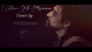 Meer-E-Kaarwan - Cover By Srijit Banerjee | Lucknow Central | Amit Mishra, Neeti Mohan