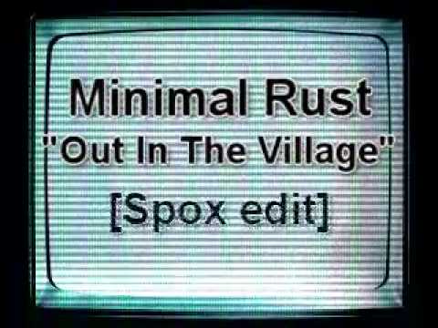 Minimal Rust - Out In The Village [Spox Edit]