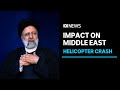 How will Iranian President Ebrahim Raisi’s chopper crash affect the Middle East? | ABC News