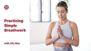 Practicing Simple Breathwork with Ally Maz | lululemon