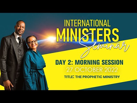 INTERNATIONAL MINISTERS SEMINAR DAY 2 MORNING: THE PROPHETIC MINISTRY
